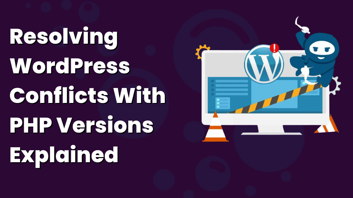 Resolving WordPress Conflicts With PHP Versions Explained
