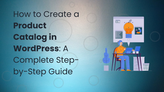 How to Create a Product Catalog in WordPress: A Complete Step-by-Step Guide