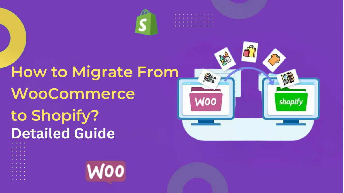 How to Migrate From WooCommerce to Shopify - Detailed Guide