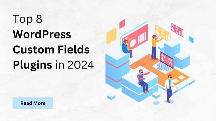 Top 8 WordPress Custom Fields Plugins in 2024